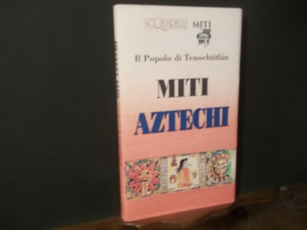 IL POPOLO DI TENOCHTITLAN MITI AZTECHI