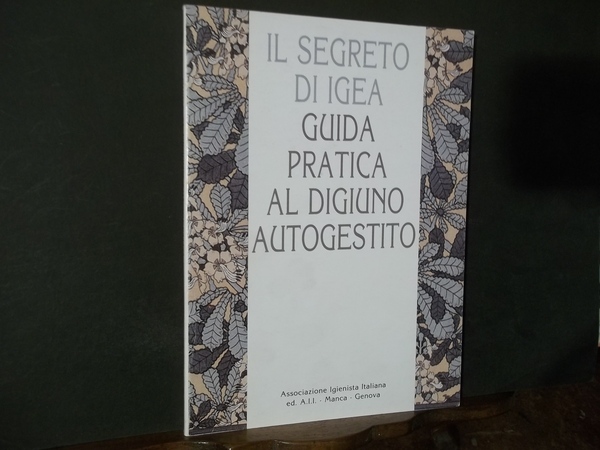 IL SEGRETO DI IGEA GUIDA PRATICA AL DIGIUNO AUTOGESTITO
