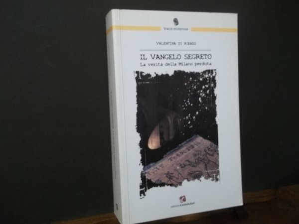 IL VANGELO SEGRETO LA VERITà DELLA MILANO PERDUTA