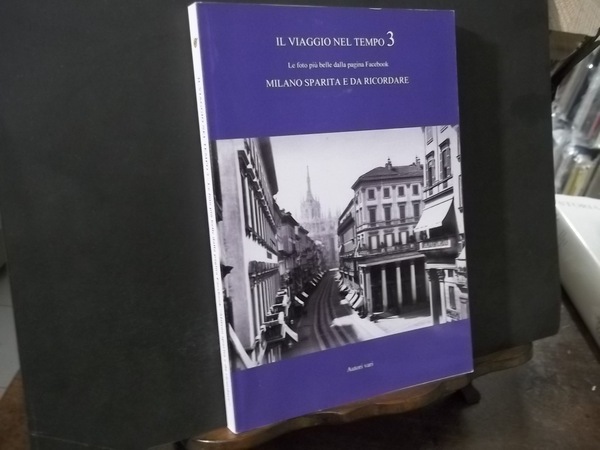 IL VIAGGIO NEL TEMPO 3 - MILANO SPARITA E DA …