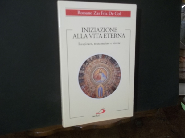 INIZIAZIONE ALLA VITA ETERNA. RESPIRARE, TRASCENDERE, VIVERE