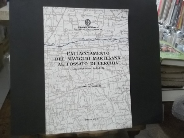 L'ALLACCIAMENTO DEL NAVIGLIO MARTESANA AL FOSSATO DI CERCHIA ATTI DEL …