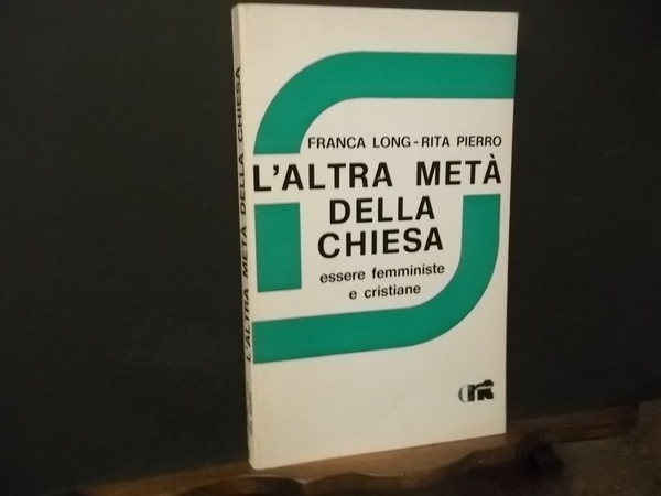 L'ALTRA META' DELLA CHIESA ESSERE FEMMINISTE E CRISTIANE
