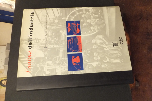 L'ANIMA DELL'INDUSTRIA - UN SECOLO DI DISEGNO INDUSTRIALE NEL MILANESE