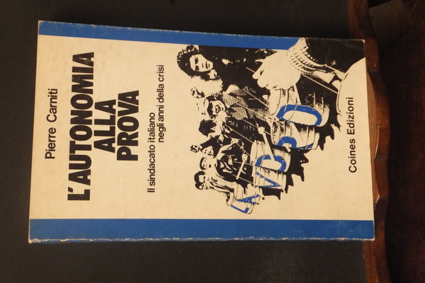 L'AUTONOMIA ALLA PROVA IL SINDACATO ITALIANO NEGLI ANNI DELLA CRISI