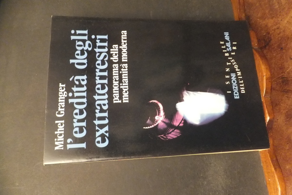 L'EREDITÀ DEGLI EXTRATERRESTRI - PANORAMA DELLA MEDIANITÀ MODERNA