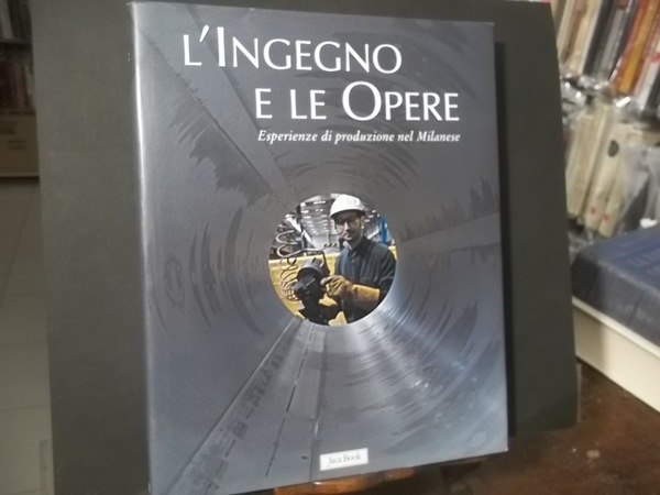 L'INGEGNO E LE OPERE ESPERIENZE DI PRODUZIONE NEL MILANESE