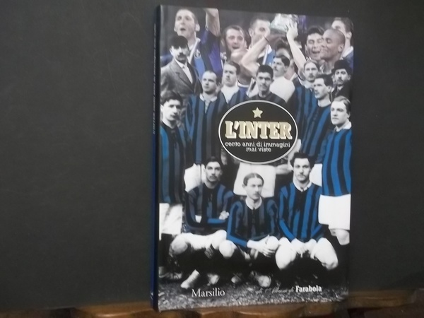 L'INTER CENTO ANNI DI IMMAGINI MAI VISTE