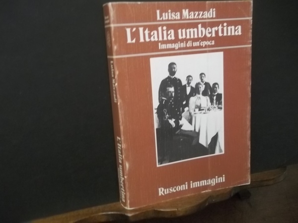 L'ITALIA UMBERTINA IMMAGINI DI UN EPOCA