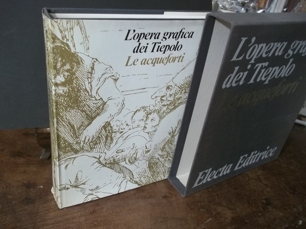 L'OPERA GRAFICA DEI TIEPOLO LE ACQUEFORTI