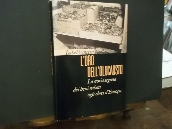 L'ORO DELL'OLOCAUSTO LA STORIA SEGRETA DEI BENI RUBATI AGLI EBREI …