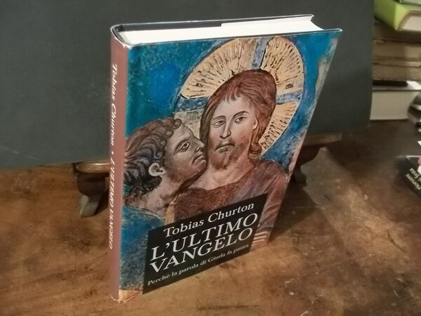 L'ULTIMO VANGELO PERCHE' LA PAROLA DI GIUDA FA PAURA