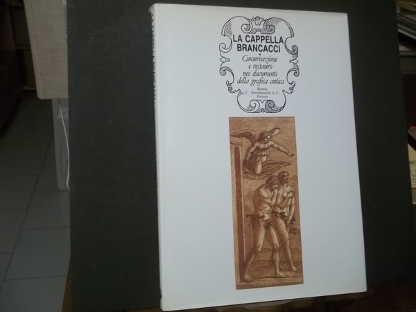 LA CAPPELLA BRANCACCI CONSERVAZIONE E RESTAURO NEI DOCUMENTI DELLA GRAFICA …