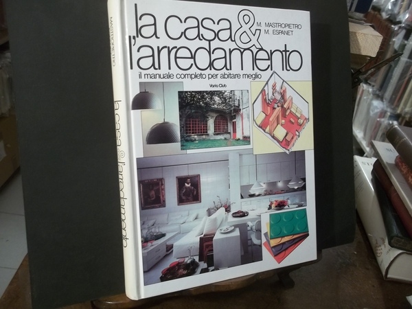 LA CASA E L'ARREDAMENTO IL MANUALE COMPLETO PER ABITARE MEGLIO