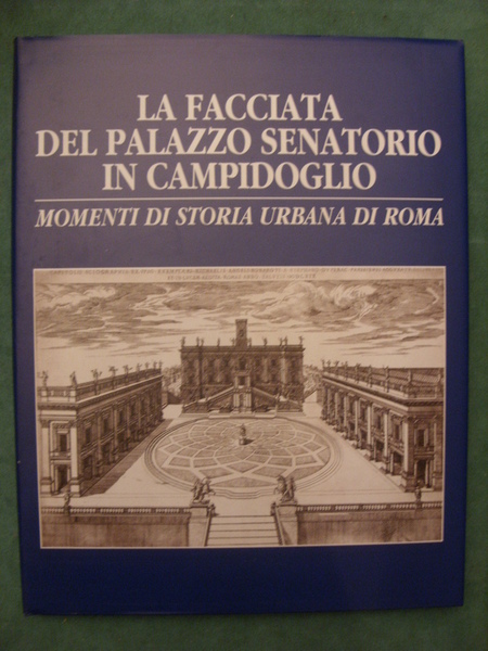 La facciata del palazzo Senatorio in Campidoglio. Momenti di storia …