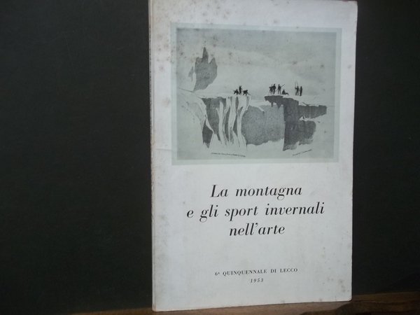 La montagna e gli sport invernali nell'arte. 6ø quinquennale di …
