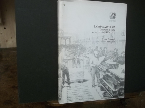 LA PAROLA OPERAIA CENTO ANNI DI STORIE DI VITA OPERAIA …