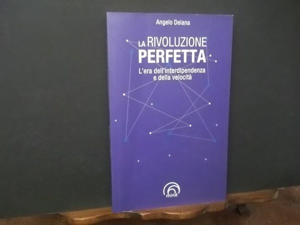 LA RIVOLUZIONE PERFETTA L'ERA DELL'INTERDIPENDENZA E DELLA VELOCITà