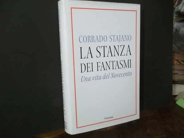 LA STANZA DEI FANTASMI. UNA VITA DEL NOVECENTO