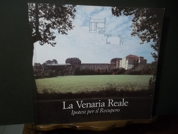 LA VENARIA REALE IPOTESI PER IL RECUPERO-REGIONE PIEMONTE-