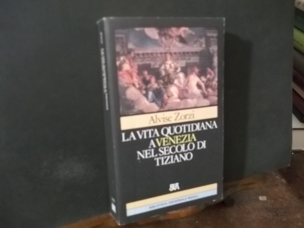 LA VITA QUOTIDIANA A VENEZIA NEL SECOLO DI TIZIANO