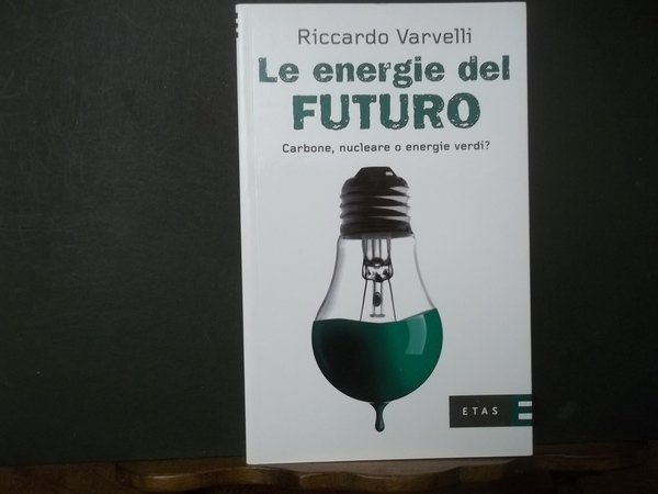LE ENERGIE DEL FUTURO CARBONE NUCLEARE O ENERGIE VERDI