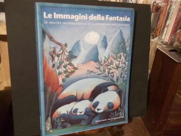 LE IMMAGINI DELLA FANTASIA 18° MOSTRA INTERNAZIONALE D'ILLUSTRAZIONE PER L'INFANZIA