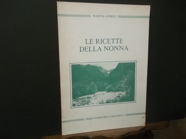 LE RICETTE DELLA NONNA ERBE E FIORI DELLE DOLOMITI