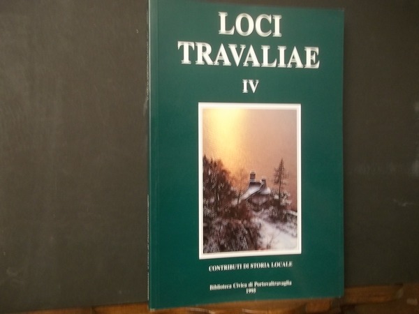 LOCI TRAVALIAE IV CONTRIBUTI DI STORIA LOCALE