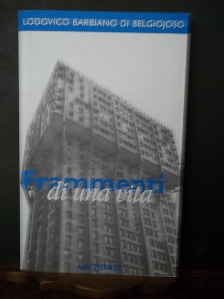 Lodovico Barbaiano di Belgiojoso. Frammenti di una Vita