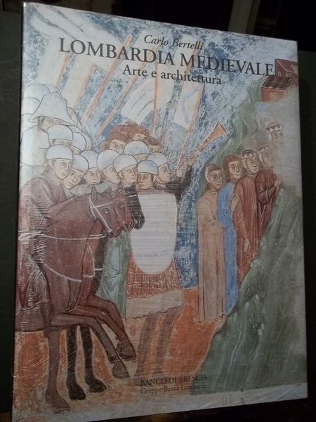 Lombardia Medievale. Arte e architettura Banco di Brescia gruppo Banca …