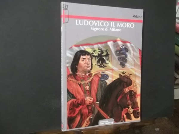 LUDOVICO IL MORO SIGNORE DI MILANO - SCUOLA DEL FUMETTO