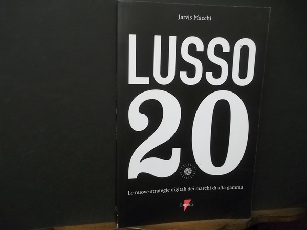 LUSSO 20 NUOVE STRATEGIE DIGITALI DEI MARCHI DI ALTA GAMMA