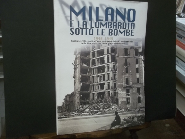 MILANO E LA LOMBARDIA SOTTO LE BOMBE 1940 - 1945 …