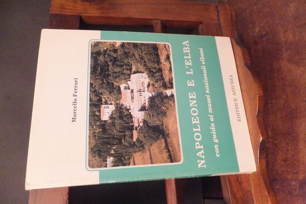 NAPOLEONE E L'ELBA CON UNA GUIDA AI MUSEI NAZIONALI ELBANI