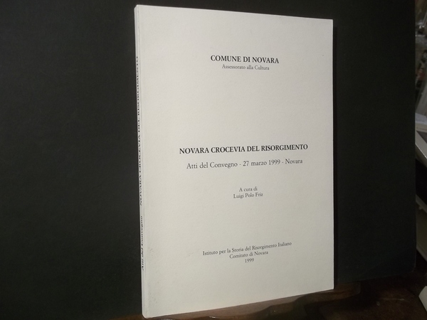 NOVARA CROCEVIA DEL RISORGIMENTO ATTI DEL CONVEGNO 27 MARZO 1999 …