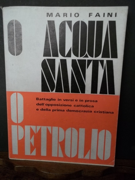 O acquasanta o petrolio. Battaglie in versi e in prosa …