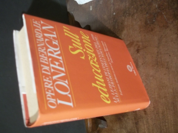 OPERE DI BERNARD J.F. LONERGAN - SULL'EDUCAZIONE LE LEZIONI DI …