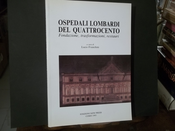 OSPEDALI LOMBARDI DEL QUATTROCENTO FONDAZIONE TRASFORMAZIONE RESTAURI