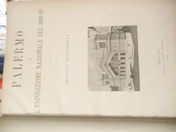 PALERMO ESPOSIZIONE NAZIONALE DEL 1891-92 CRONACA ILLUSTRATA