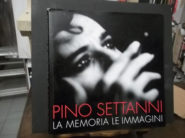 PINO SETTANNI LA MEMORIA LE IMMAGINI.