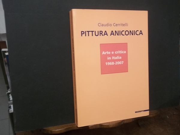 PITTURA ANICONICA ARTE E CRITICA IN ITALIA 1968 - 20007