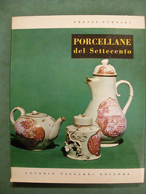PORCELLANE DEL SETTECENTO O. Ferrari ed. vallardi 1966