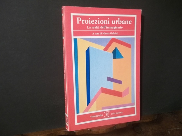 PROIEZIONI URBANE LA REALTA' DELL'IMMAGINARIO