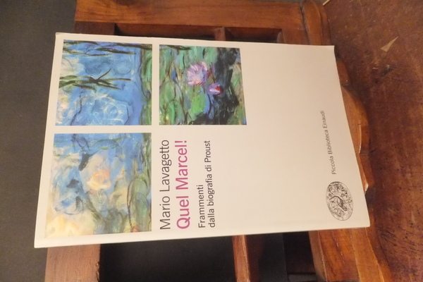 QUEL MARCEL! FRAMMENTI DELLA BIOGRAFIA DI PROUST