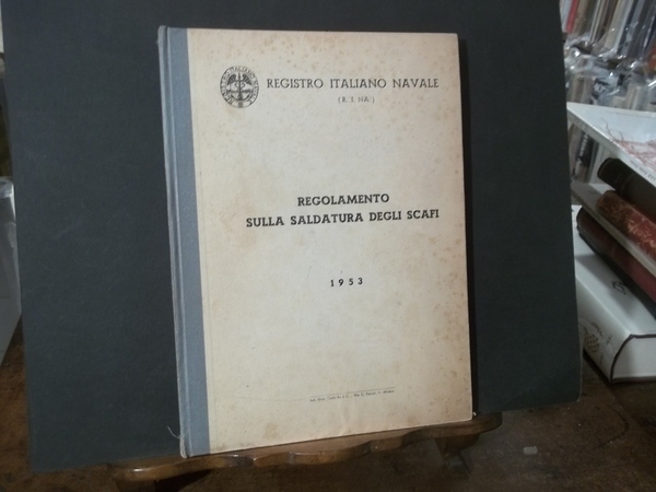 REGISTRO ITALIANO NAVALE REGOLAMENTO SULLA SALDATURA DEGLI SCAFI 1953