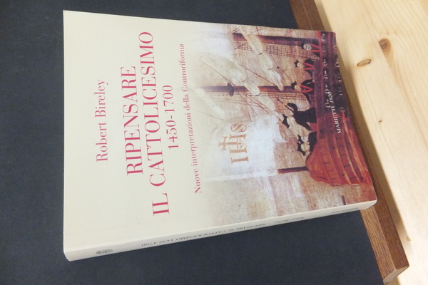 RIPENSARE IL CATTOLICESIMO 1450 - 1700 - NUOVE INTERPRETAZIONI DELLA …