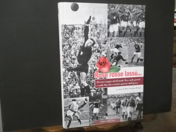 ROSE ROSSE LASSù. GLI ANNI MAGICI DEL GRANDE TORO NELLE …