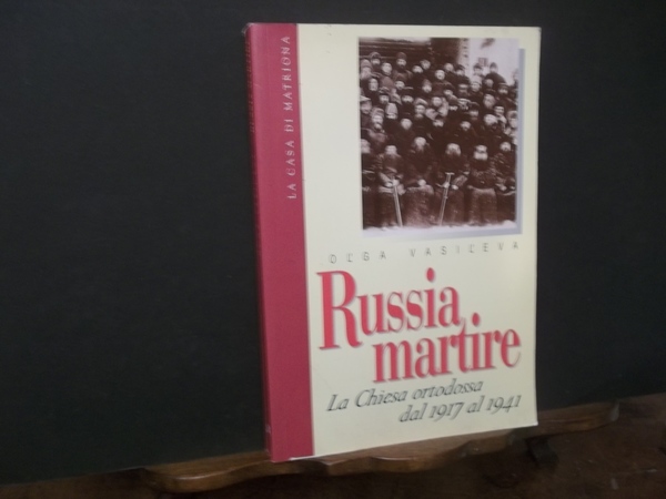 RUSSIA MARTIRE LA CHIESA ORTODOSSA DAL 1917 AL 1941