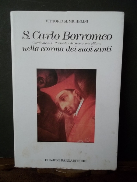 S. Carlo Borromeo nella corona dei suoi santi Ed. Barnabitiche …